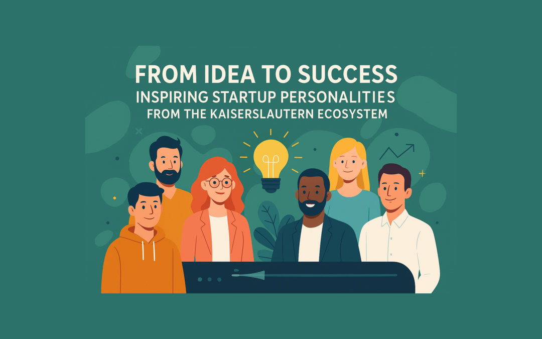 From the idea to success: Inspiring start-up personalities from the Kaiserslautern ecosystem